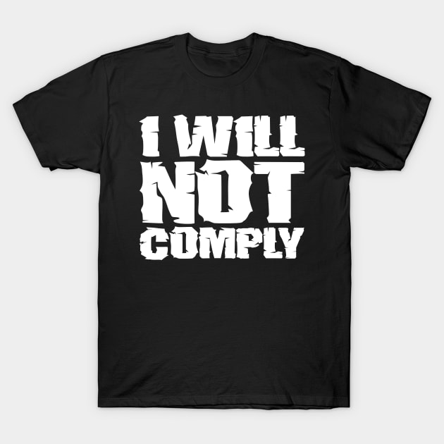 I will not comply T-Shirt by colorsplash